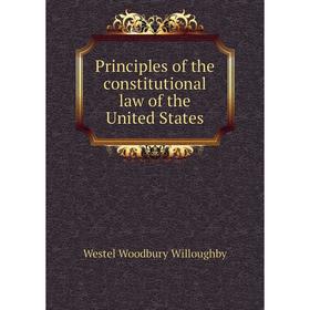 

Книга Principles of the constitutional law of the United States