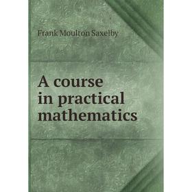 

Книга A course in practical mathematics