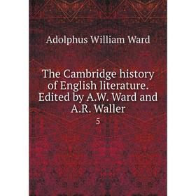 

Книга The Cambridge history of English literature. Edited by A. W. Ward and A. R. Waller 5