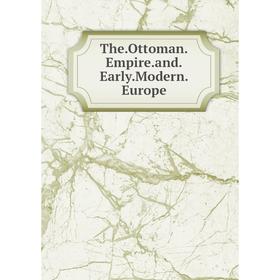 

Книга The. Ottoman. Empire. and. Early. Modern. Europe