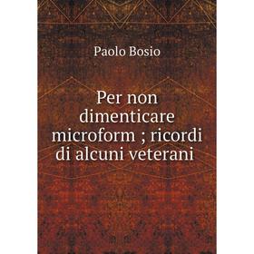 

Книга Per non dimenticare microform; ricordi di alcuni veterani