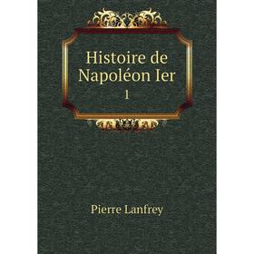 

Книга Histoire de Napoléon Ier 1