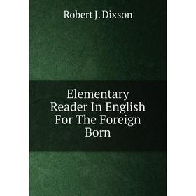 

Книга Elementary Reader In English For The Foreign Born