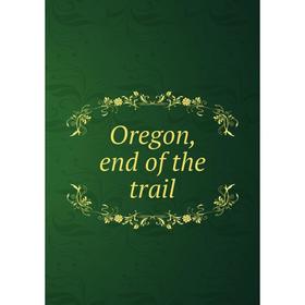 

Книга Oregon, end of the trail