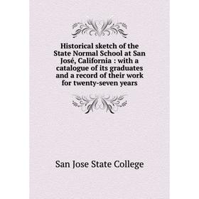 

Книга Historical sketch of the State Normal School at San José, California: with a catalogue of its graduates and a record of their work for twenty-se
