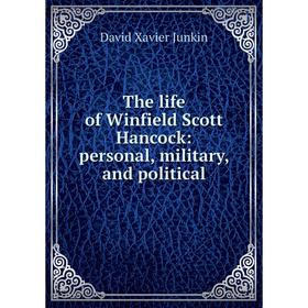 

Книга The life of Winfield Scott Hancock: personal, military, and political
