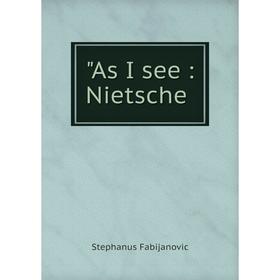 

Книга As I see: Nietsche