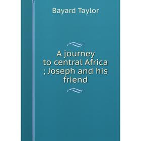 

Книга A journey to central Africa; Joseph and his friend