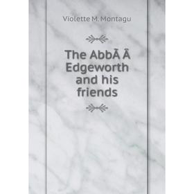 

Книга The AbbÃÂ Edgeworth and his friends
