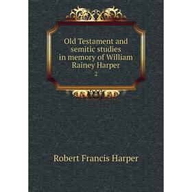 

Книга Old Testament and semitic studies in memory of William Rainey Harper 2