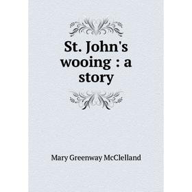 

Книга St. John's wooing: a story