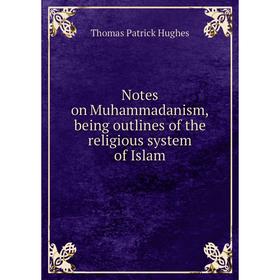 

Книга Notes on Muhammadanism, being outlines of the religious system of Islam