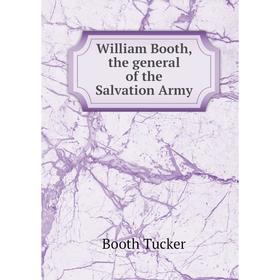 

Книга William Booth, the general of the Salvation Army