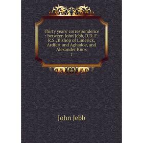 

Книга Thirty years' correspondence: between John Jebb, D. D. F. R. S., Bishop of Limerick, Ardfert and Aghadoe, and Alexander Knox 2