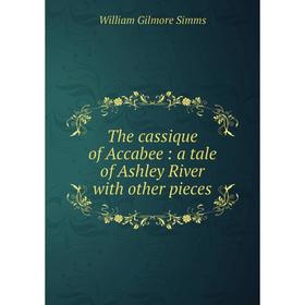 

Книга The cassique of Accabee: a tale of Ashley River with other pieces