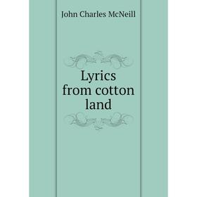 

Книга Lyrics from cotton land
