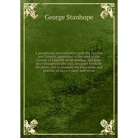 

Книга A paraphrase and comment upon the Epistles and Gospels, appointed to the used in the Church of England on all Sundays and holy-days throughout t
