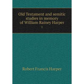 

Книга Old Testament and semitic studies in memory of William Rainey Harper 1
