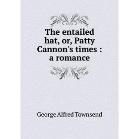 

Книга The entailed hat, or, Patty Cannon's times: a romance