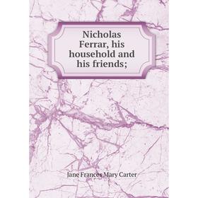 

Книга Nicholas Ferrar, his household and his friends;