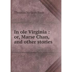 

Книга In ole Virginia: or, Marse Chan, and other stories