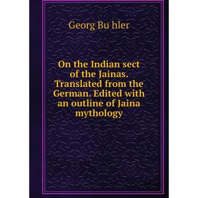

Книга On the Indian sect of the Jainas Translated from the German Edited with an outline of Jaina Mythology