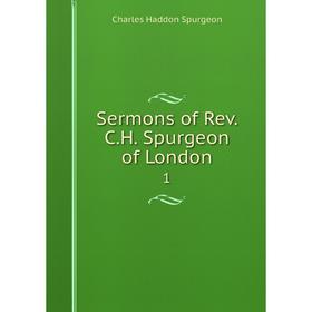 

Книга Sermons of Rev. C. H. Spurgeon of London 1