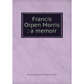 

Книга Francis Orpen Morris: a memoir
