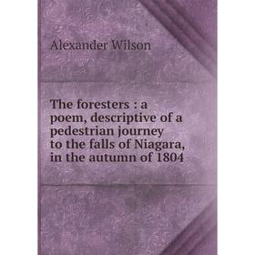 

Книга The foresters: a poem, descriptive of a pedestrian journey to the falls of Niagara, in the autumn of 1804