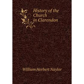 

Книга History of the Church in Clarendon