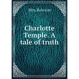 

Книга Charlotte Temple. A tale of truth