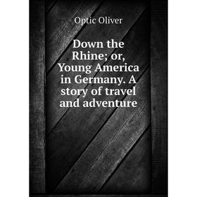 

Книга Down the Rhine; or, Young America in Germany. A story of travel and adventure