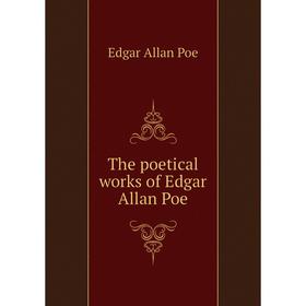 

Книга The poetical works of Edgar Allan Poe