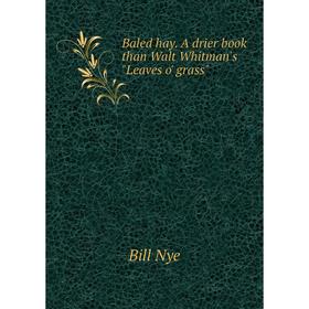 

Книга Baled hay. A drier book than Walt Whitman's Leaves o' grass
