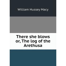 

Книга There she blows or, The log of the Arethusa