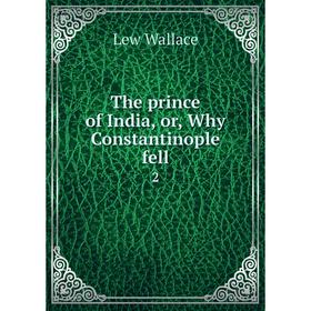

Книга The prince of India, or, Why Constantinople fell 2