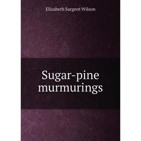 

Книга Sugar-pine murmurings