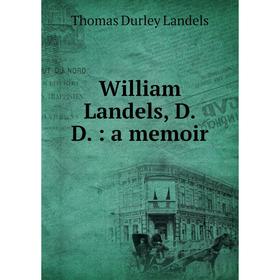 

Книга William Landels, D. D.: a memoir