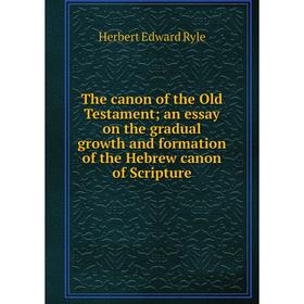 

Книга The canon of the Old Testament; an essay on the gradual growth and formation of the Hebrew canon of Scripture