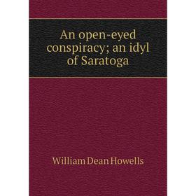 

Книга An open-eyed conspiracy; an idyl of Saratoga