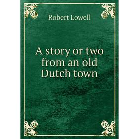 

Книга A story or two from an old Dutch town