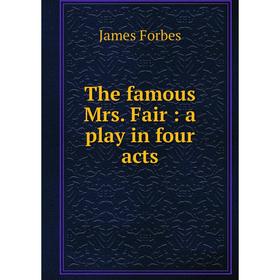 

Книга The famous Mrs. Fair: a play in four acts