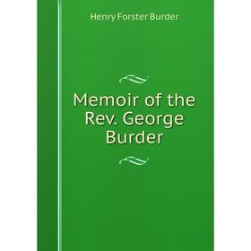 

Книга Memoir of the Rev George Burder