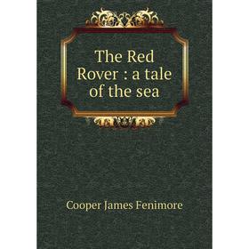 

Книга The Red Rover: a tale of the sea