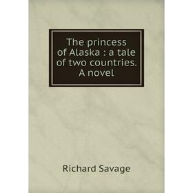 

Книга The princess of Alaska: a tale of two countries. A novel