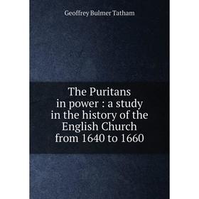 

Книга The Puritans in power: a study in the history of the English Church from 1640 to 1660