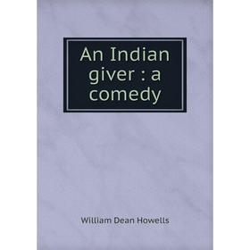 

Книга An Indian giver: a comedy