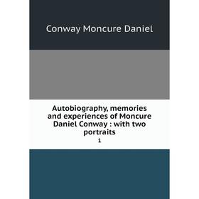 

Книга Autobiography, memories and experiences of Moncure Daniel Conway: with two portraits 1