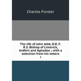 

Книга The life of John Jebb, D. D. F. R. S. Bishop of Limerick, Ardfert and Aghadoe; with a selection from his letters 2