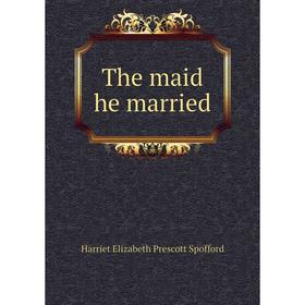 

Книга The maid he married